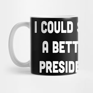 I Could Shit A Better President Mug